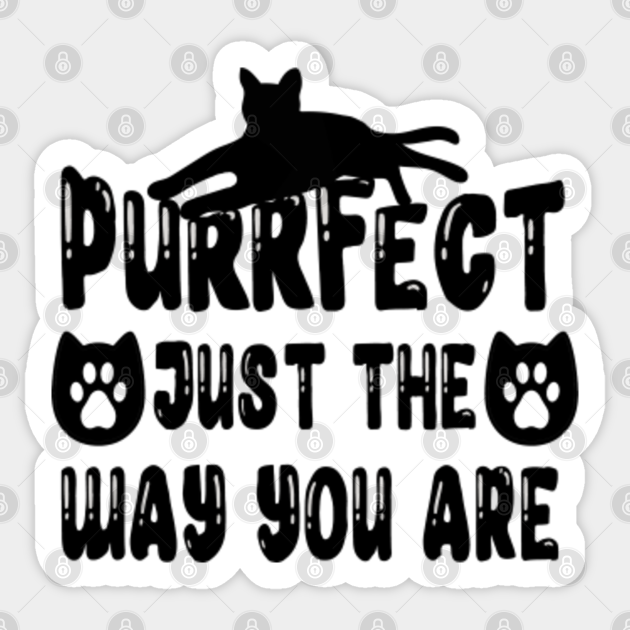 Perfect Just Way You Are Purrfect Cat Be You, TPSSG Just The Way You